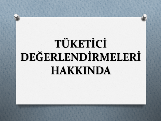 TÜKETİCİ DEĞERLENDİRMELERİ 